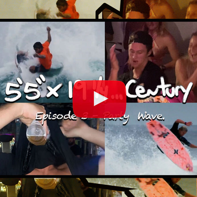 5’5″ 19 1/4…Century | Episode 3: Party Wave